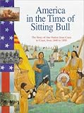 America in the Time of Sitting Bull: 1840 To 1890 (America in the Time Of...)