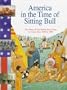 Sitting Bull: 1840-1890 (America in the Time Of...)
