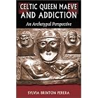 Celtic Queen Maeve and Addiction: An Archetypal Perspective (Jung on the Hudson Book... by Sylvia Brinton Perera