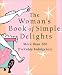 The Woman's Book of Simple Delights: More Than 200 Everyday Indulgences (Miniature Editions)