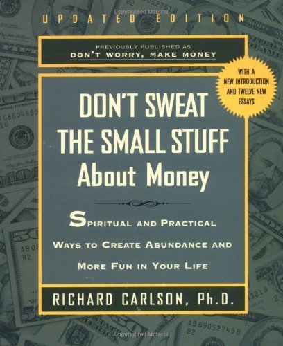 Don't Sweat the Small Stuff About Money: Spiritual and Practical Ways to Create Abundance and More Fun in Your Life (Don't Sweat the Small Stuff (Hyperion)) by Carlson, Richard (2000) Paperback
