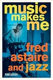 Music Makes Me: Fred Astaire and Jazz