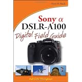 Sony Alpha DSLR-A100 Digital Field Guide