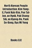 North Korean People Introduction: Kim Yong-Il, Paek Hak-Rim, Pae Tal-Jun, an Hyuk, Pak Chang-Sik, an Kyong-Ho, Paek Se-Bong, Ryu Mi Yong-