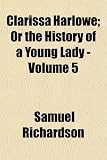 Clarissa Harlowe; Or the History of a Young Lady - Volume 5
