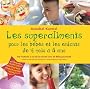 Superaliments pour les b�b�s et les enfants de 4 mois � 8 ans