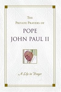 A Life in Prayer: The Private Prayers of Pope John Paul II