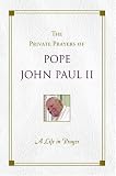 A Life in Prayer: The Private Prayers of Pope John Paul II
