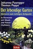 : Der lebendige Garten: GĂ€rtnern zum richtigen Zeitpunkt. In Harmonie mit Mond- und Naturrhythmen