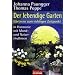 Der lebendige Garten: G�rtnern zum richtigen Zeitpunkt  - In Harmonie mit Mond- und Naturrhythmen