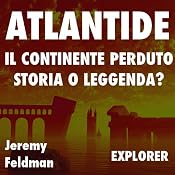 Atlantide, il continente perduto: storia o leggenda? | [Jeremy Feldman]