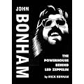 John Bonham: The Powerhouse Behind "Led Zeppelin": The Powerhouse Behind "Led Zeppelin"