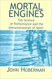 Mortal Engines: The Science of Performance and Dehumanization of Sport