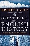 Great Tales from English History : The Truth About King Arthur, Lady Godiva, Richard the Lionheart, and More