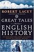 Great Tales from English History : The Truth About King Arthur, Lady Godiva, Richard the Lionheart, and More