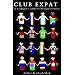 Club Expat: A Teenager's Guide to Moving Overseas