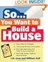 So... You Want To Build a House: A Complete Workbook for Building Your Own Home