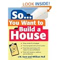 So... You Want To Build a House: A Complete Workbook for Building Your Own Home
