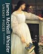 James McNeill Whistler: Uneasy Pieces