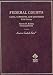 Federal Courts: Cases, Comments and Questions (American Casebook Series and Other Coursebooks)