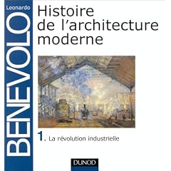 Histoire de l'architecture moderne, tome 1 : La r�volution industrielle