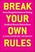 Break Your Own Rules: How to Change the Patterns of Thinking That Block Women's Paths to Power