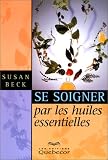 Livres Aromathérapie - Soigner par les huiles essentielles
