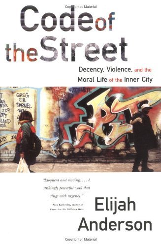 Code of the Street: Decency, Violence and the Moral Life of the Inner City by Elijah Anderson (4-Jul-2001) Paperback