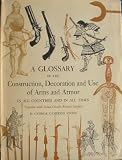  : A Glossary of the Construction, Decoration and Use of Arms and Armor in All Countries and in all Times, Together with Some Closely Related Subjects