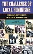 The Challenge Of Local Feminisms: Women's Movements In Global Perspective (Social Change in Global Perspective)