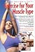 Exercise for Your Muscle Type: The Smart Way to Get Fit
