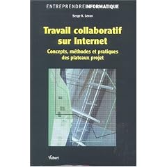 Travail collaboratif sur Internet : Concepts, m�thodes et pratiques des plateaux projet