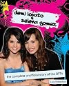 Demi Lovato and Selena Gomez: The Complete Unofficial Story of the BFFs