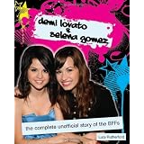 DemiLovatoandSelenaGomez:TheCompleteUnofficialStoryoftheBFFs