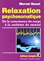 Relaxation psychosomatique. De la conscience du corps � la ma�trise du mental
