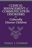 Clinical Management of Communication Disorders in Culturally Diverse Children,
Thalia J. Coleman