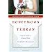 Honeymoon in Tehran: Two Years of Love and Danger in Iran