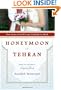 Honeymoon in Tehran: Two Years of Love and Danger in Iran