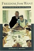 Freedom from Want: American Liberalism and the Idea of the Consumer (New Studies in American Intellectual and Cultural History)