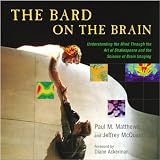 The Bard on the Brain: Understanding the Mind Through the Art of Shakespeare and the Science of Brain Imaging