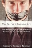 The People V. Harvard Law: How America`s Oldest Law School Turned its Back on Free Speech