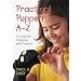 Practical Puppetry A-Z: A Guide for Librarians and Teachers