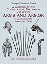 A Glossary of the Construction, Decoration and Use of Arms and Armor: in All Countries and in All Times