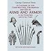 A Glossary of the Construction, Decoration, and Use of Arms and Armor in All Countries and in All Times: Together with Some Closely Related Subjects