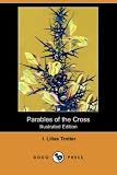 Parables of the Cross (Illustrated Edition) (Dodo Press)