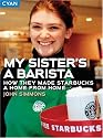 My Sister's a Barista: How They Made Starbucks a Home Away from Home (Great Brand Stories series)