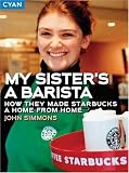 My Sister's a Barista: How They Made Starbucks a Home Away from Home (Great Brand Stories series)