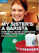 My Sister's a Barista: How They Made Starbucks a Home Away from Home (Great Brand Stories series)
