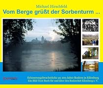 Vom Berge gr&uuml;sst der Sorbenturm... Erinnerungsbruchst&uuml;cke an 100 Jahre Rudern in Eilenburg