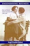 Engendering Business: Men and Women in the Corporate Office, 1870-1930 (Gender Relations in the American Experience)
